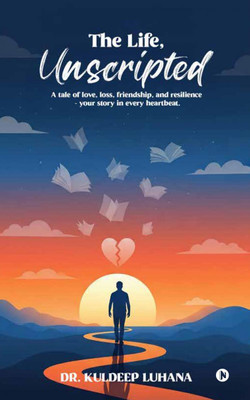 The Life, Unscripted(English, Hardcover, Dr. Kuldeep Luhana)