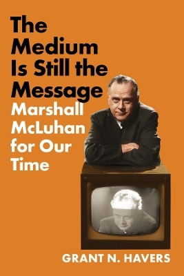 The Medium Is Still the Message(English, Paperback, Havers Grant N.)