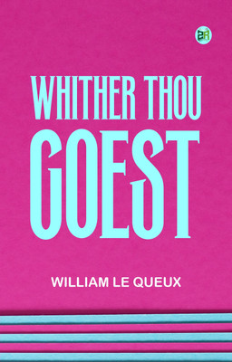 Whither Thou Goest(Paperback, William Le Queux)