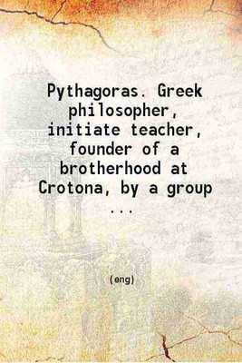 Pythagoras. Greek philosopher initiate teacher founder of a brotherhood at Crotona. 1914 [Hardcover](Hardcover, Anonymous)