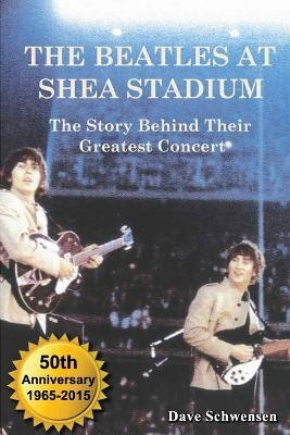 The Beatles at Shea Stadium  - The Story Behind Their Greatest Concert(English, Paperback, Schwensen Dave)