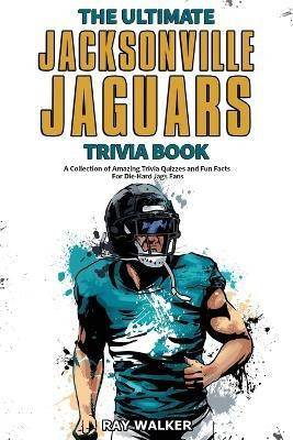 The Ultimate Jacksonville Jaguars Trivia Book(English, Paperback, Walker Ray)