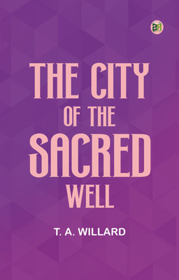 The City of the Sacred Well(Paperback, T. A. Willard)