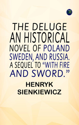 THE DELUGE. AN HISTORICAL NOVEL OF POLAND, SWEDEN, AND RUSSIA. A SEQUEL TO “WITH FIRE AND SWORD.”(Paperback, Henryk Sienkiewicz)