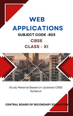 CBSE WEB APPLICATION (Code-803) Class 11 Study Material Based on CBSE Syllabus Useful for all students Skill education subject in English(Paperback, CBSE)