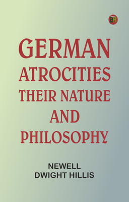 German Atrocities: Their Nature and Philosophy(Paperback, Newell Dwight Hillis)