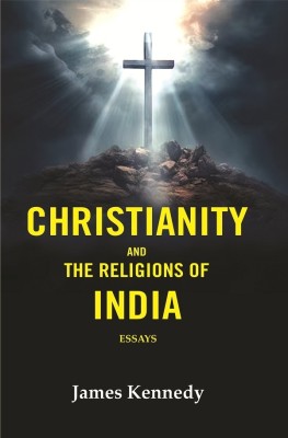 Christianity and the Religions of India: Essays [Hardcover](Hardcover, James Kennedy)