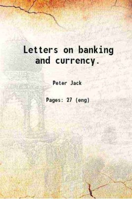 Letters on banking and currency. 1869 [Hardcover](Hardcover, Peter Jack)