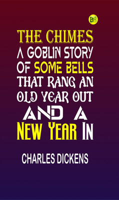 The Chimes:A Goblin Story of Some Bells That Rang an Old Year out and a New Year In(Paperback, Charles Dickens)