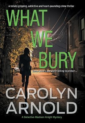 What We Bury(English, Hardcover, Arnold Carolyn)