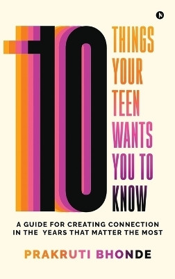 10 Things Your Teen Wants You To Know(English, Hardcover, Prakruti Bhonde)