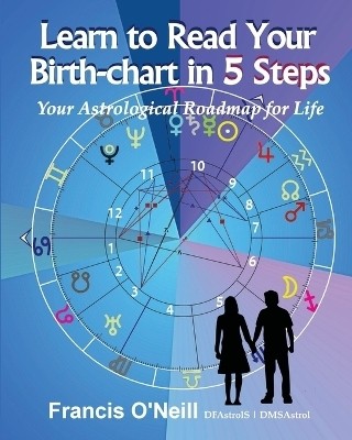 Learn How to Read Your Birth-chart in 5 Steps(English, Paperback, O'Neill Francis Eugene)