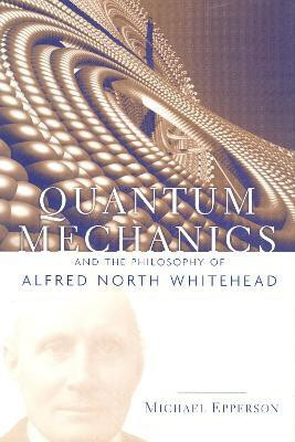 Quantum Mechanics and the Philosophy of Alfred North Whitehead(English, Hardcover, Epperson Michael)