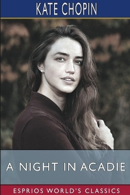 A Night in Acadie (Esprios Classics)(English, Paperback, Chopin Kate)
