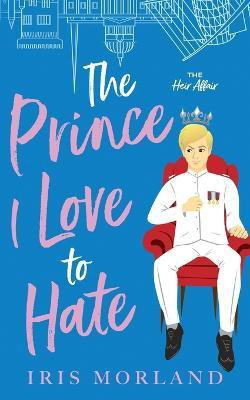 The Prince I Love to Hate(English, Paperback, Morland Iris)