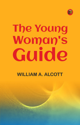 The Young Woman's Guide(Paperback, William A. Alcott)