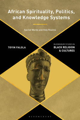 African Spirituality, Politics, and Knowledge Systems(English, Paperback, Falola Toyin Dr.)