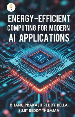 Energy-efficient Computing for Modern AI Applications(English, Paperback, Rella Bhanu Prakash Reddy)