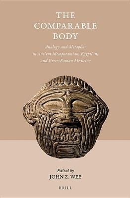 The Comparable Body - Analogy and Metaphor in Ancient Mesopotamian, Egyptian, and Greco-Roman Medicine(English, Electronic book text, unknown)