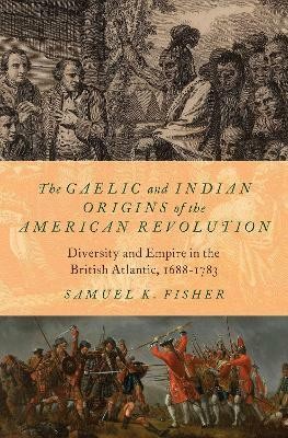 The Gaelic and Indian Origins of the American Revolution(English, Hardcover, Fisher Samuel K.)