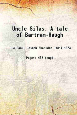 Uncle Silas. A tale of Bartram-Haugh 1893 [Hardcover](Hardcover, Le Fanu, Joseph Sheridan,)