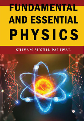 Fundamental And Essential Physics(Paperback, Shivam shushil Pailwal)