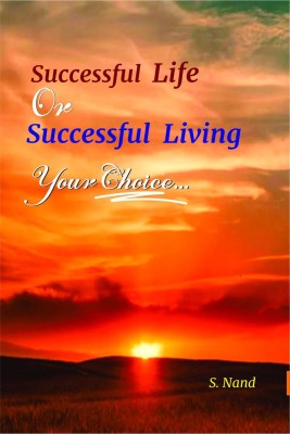 Successful Life or Successful Living; Your Choice(English, Paperback, S Nand)