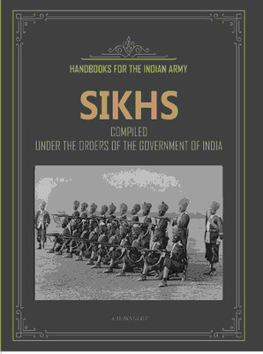 Handbooks For The Indian Army Sikhs: Compiled Under The Orders Of The Government Of India(Paperback, A. H. Bingley)