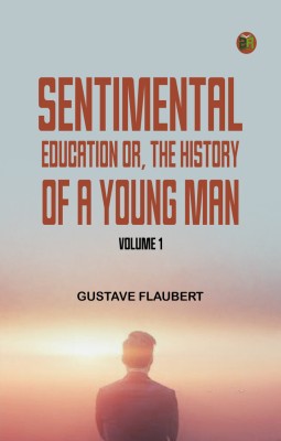 Sentimental Education Or, The History of a Young Man. Volume 1(Paperback, Gustave Flaubert)