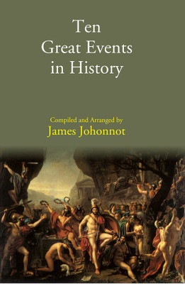 Ten Great Events in History(Hardcover, Compiled, Arranged by James Johonnot)
