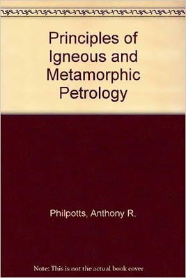 PRINCIPLES OF IGNEOUS AND METAMORPHIC PETROLOGY(Paperback, Anthony Philpotts)