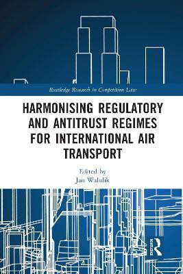 Harmonising Regulatory and Antitrust Regimes for International Air Transport(English, Paperback, unknown)