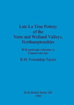 Late La Tene pottery of the Nene and Welland valleys, Northamptonshire(English, Undefined, Friendship-Taylor R M)