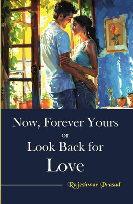 Now, Forever Yours or Look Back for Love [Hardcover](Hardcover, Rajeshwar Prasad)