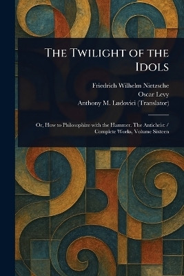 The Twilight of the Idols(English, Paperback, Nietzsche Friedrich Wilhelm)