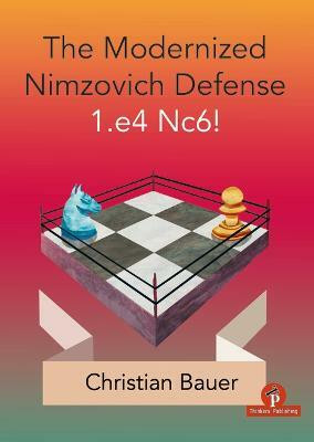 The Modernized Nimzovich Defense 1.e4 Nc6!(English, Paperback, Bauer Christian)