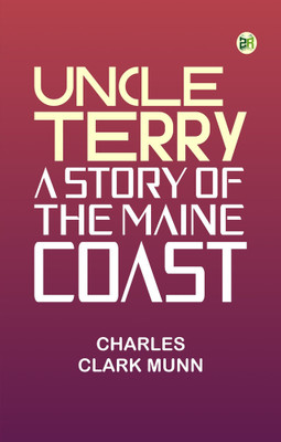 Uncle Terry: A Story of the Maine Coast(Paperback, Charles Clark Munn)