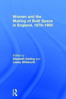 Women and the Making of Built Space in England, 1870-1950(English, Hardcover, unknown)