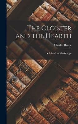 The Cloister and the Hearth; a Tale of the Middle Ages(English, Hardcover, Reade Charles)