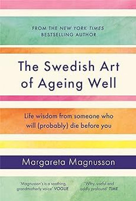 The Swedish Art of Ageing Well: Life wisdom from someone who will (probably) die before you(Paperback, Margareta Magnusson)