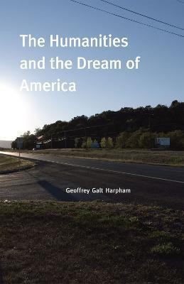 The Humanities and the Dream of America(English, Paperback, Harpham Geoffrey Galt)