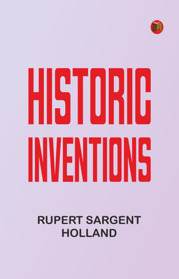 Historic Inventions(Paperback, Rupert Sargent Holland)