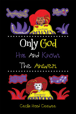 Only God Has And Knows The Answers(English, Paperback, Ceewee Cecilia Hood)
