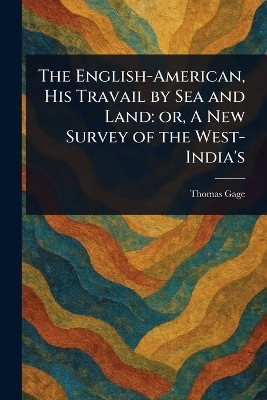 The English-American, His Travail by Sea and Land(English, Paperback, Gage Thomas)