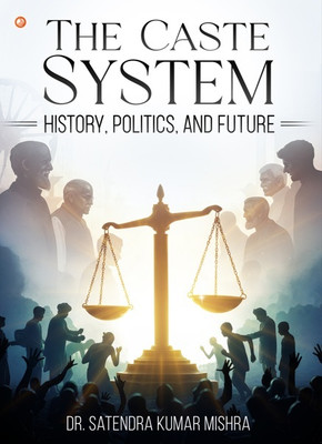 The Caste System: History, Politics, and Future(Paperback, Dr. Satendra Kumar Mishra)