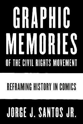 Graphic Memories of the Civil Rights Movement(English, Hardcover, Santos Jorge Jr.)