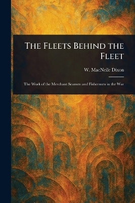 The Fleets Behind the Fleet(English, Paperback, Dixon W Macneile (William Macneile))