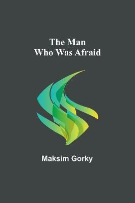 The Man Who Was Afraid(English, Paperback, Gorky Maksim)