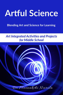 Artful Science  - Blending Art and Science for Learning(English, Paperback, Meenakshi Dr)