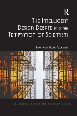 The Intelligent Design Debate and the Temptation of Scientism(English, Paperback, Kojonen Erkki Vesa Rope)